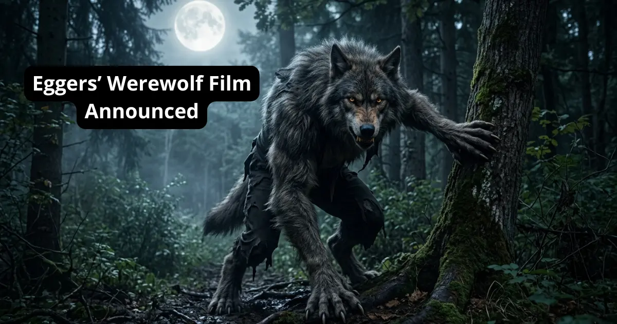 Eggers’ Werewolf Film Announced