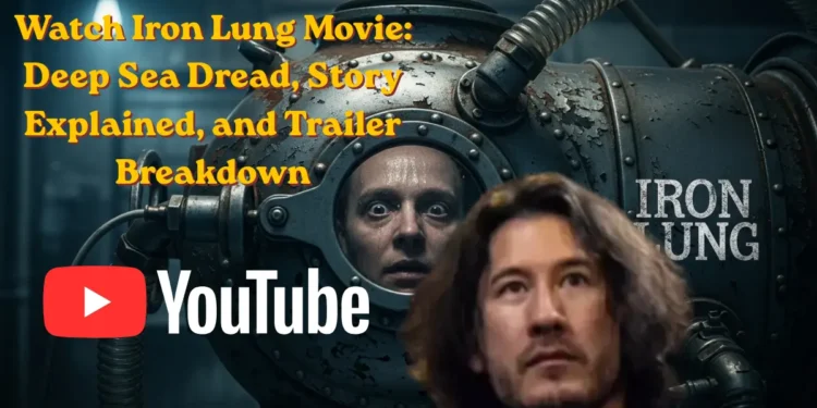 Watch Iron Lung Movie: Deep Sea Dread, Story Explained, and Trailer Breakdown