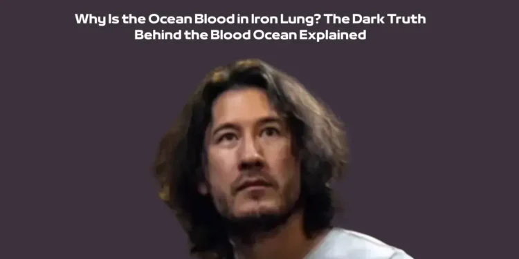 Why Is the Ocean Blood in Iron Lung? The Dark Truth Behind the Blood Ocean Explained